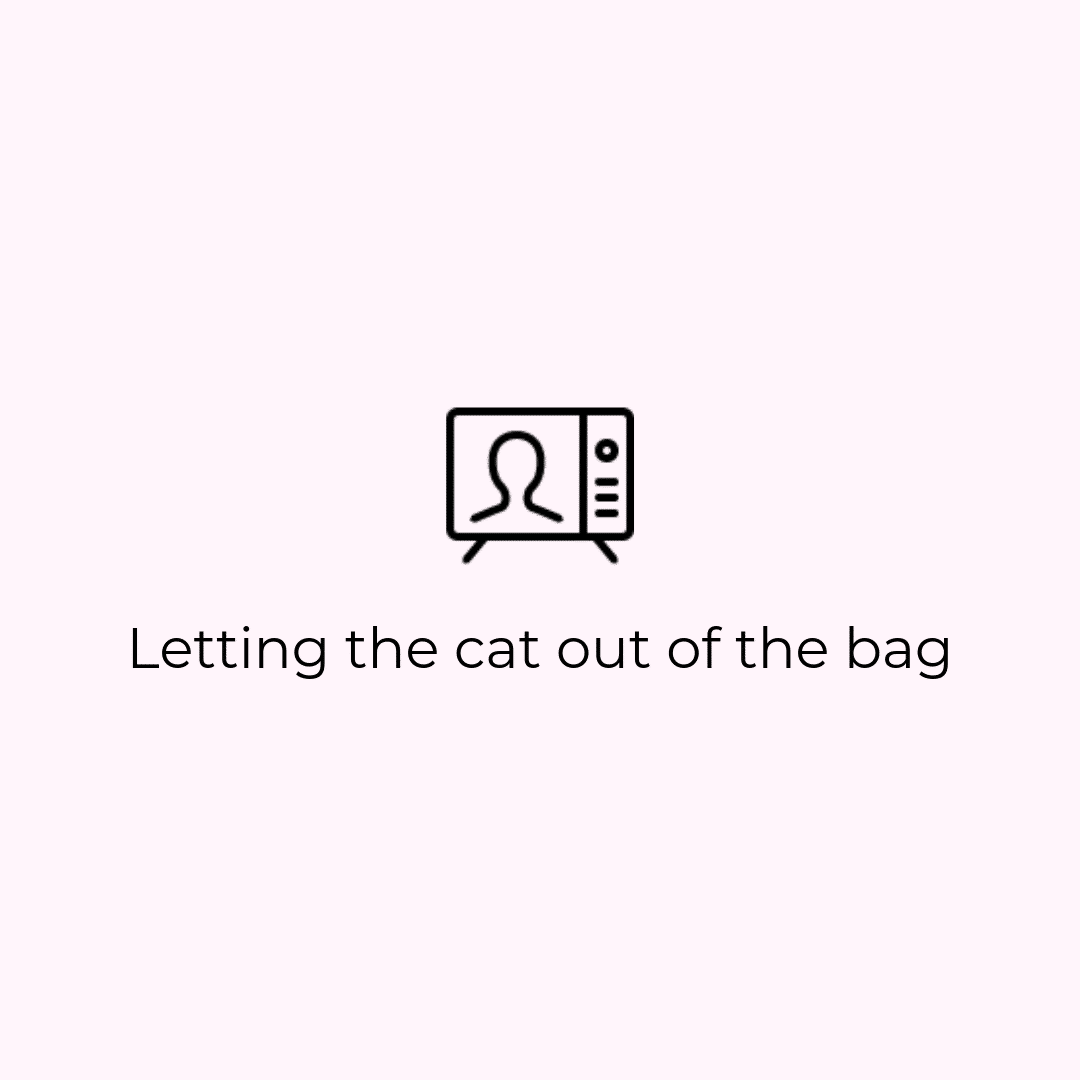 Letting the cat out of the bag…
